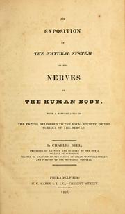 Cover of: An exposition of the natural system of the nerves of the human body: with a republication of the papers delivered to the Royal Society, on the subject of the nerves