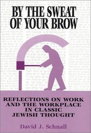 Cover of: By the Sweat of Your Brow: Reflections on Work and the Workplace in Classic Jewish Thought