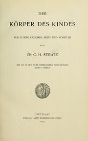 Cover of: Der Körper des Kindes für Eltern, Erzieher, Ärzte und Künstler by C. H. Stratz