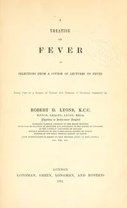 Cover of: A treatise on fever, or, Selections from a course of lectures on fever : being part of a course of theory and practice of medicine | Robert D. Lyons