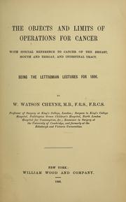 Cover of: The objects and limits of operations for cancer: with special reference to cancer of the breast, mouth and throat, and intestinal tract : being the Lettsomian lectures for 1896