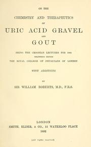 Cover of: On the chemistry and therapeutics of uric acid gravel and gout by Roberts, William Sir