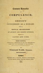 Cover of: Cursory remarks on corpulence, or, Obesity considered as a disease: with a critical examination of ancient and modern opinions, relative to its causes and cure