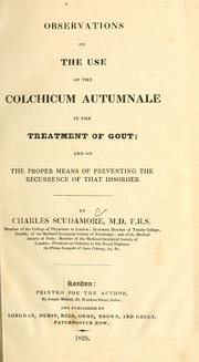 Cover of: Observations on the use of the colchicum autumnale in the treatment of gout: and on the proper means of preventing the recurrence of that disorder