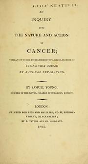 Cover of: An inquiry into the nature and action of cancer: with a view to the establishment of a regular mode of curing that disease by natural separation