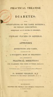 Cover of: A practical treatise on diabetes: with observations on the tabes diuretica, or urinary consumption especially as it occurs in children : and on urinary fluxes in general : with an appendix of dissections and cases illustrative of a successful mode of treatment : and a postscript of practical directions for examining the urine in these diseases