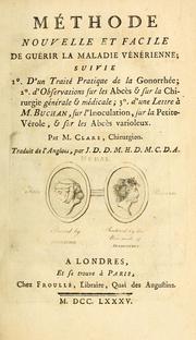 Cover of: Méthode nouvelle et facile de guérir la maladie vénérienne: suivie 1. d'un Traité pratique de la gonorrhée : 2. d'Observations sur les abcès & sur la chirurgie générale & médicale : 3. d'une Lettre à M. Buchan, sur l'inoculation, sur la petite-vérole, & sur les abcès varioleux