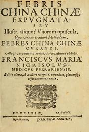 Cover of: Febris china chinae expugnata, seu, Illustr. aliquot virorum opuscula, quae veram tradunt methodum, febres china chinae curandi