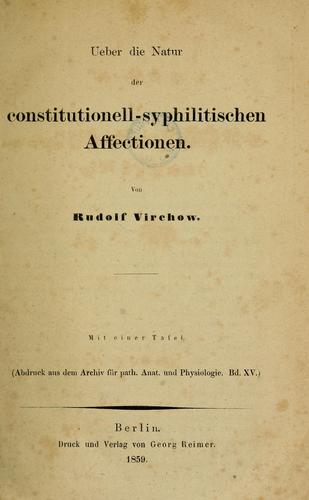 Ueber die Natur der constitutionell-syphilitischen Affectionen by Rudolf Ludwig Karl Virchow