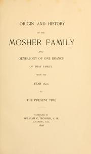 Cover of: Origin and history of the Mosher family and genealogy of one branch of that family from the year 1600 to the present time