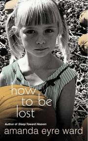 Cover of: How to Be Lost by Amanda Eyre Ward