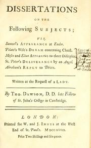 Cover of: Dissertations on the following subjects: viz. Samuel's appearance at Endor. Pilate's wife's dream concerning Christ. Moses and Elias appearing to three disciples. St. Peter's deliverance by an angel. Abraham's reply to Dives