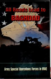 Cover of: All roads lead to Baghdad: Army Special Operation Forces in Iraq