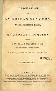 Cover of: Discussion on American slavery: in Dr. Wardlow's Chapel, between Mr. George Thompson and the Rev. R. J. Breckinridge, of Baltimore, United States, on the evenings of the 13th, 14th, 15th, 16th, and 17th June, 1836