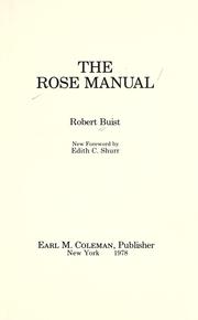 Cover of: The rose manual: containing accurate descriptions of all the finest varieties of roses, properly classed in their respective families, their character and mode of culture, with directions for their propagation, and the destruction of insects, with engravings