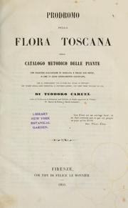 Prodromo della flora toscana, ossia, Catalogo metodico delle piante che nascono salvatiche in Toscana e nelle sue isole, o che vi sono estesamente coltivate, con la indicazione dei luoghi nei quali si trovano, del tempo della loro fioritura e fruttificazione, dei loro nomi volgari ed usi by Teodoro Caruel