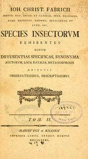 Cover of: Ioh. Christ. Fabricii histor. nat. oecon. et cameral. prof. Kiloniens ... Species insectorum: exhibentes eorum differentias specificas, synonyma auctorum, loca natalia, metamorphosin : adiectis observationibus, descriptionibus ...