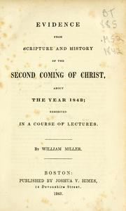 Cover of: Evidence from Scripture and history of the second coming of Christ: about the year 1843 : exhibited in a course of lectures