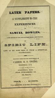 Cover of: Later papers: supplement to the experiences of Samuel Bowles, late editor of the Springfield (Mass.) Republican : in spirit life or life as he now sees it from a spiritual stand-point