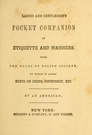 Cover of: Ladies and gentlemen's pocket companion of etiquette and manners: with the rules of polite society, to which is added hints on dress, courtship, etc