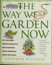 Cover of: The way we garden now: 41 pick-and-choose projects for planting your paradise large or small