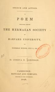 Cover of: Speech and action: A poem delivered before the Hermaean society of Harvard university, on Wednesday evening, July 11, 1849