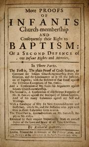 Cover of: More proofs of infants chruch-membership and consequently their right to baptism: or A second defence of our infant rights and mercies: In three parts. The first is, the plain proof of Gods statute, or covenant for infants church-membership from the creation, and the continuance of it till the institution of baptism; with the defence of that proof against the frivolous exceptions of Mr. Tombes. And a confutation of Mr. Tombes his arguments against infants church-membership. The second is, a confutation of the strange forgeries of Mr. H. Danvers against the antiquity of infant-baptism ... The third part is, animadversions of Mr. Danvers's reply to Mr. Willes ...