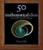 Cover of: 50 Mathematical Ideas You Really Need to Know