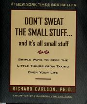 Don't sweat the small stuff-- and it's all small stuff by Richard Carlson