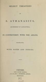 Cover of: Select treatises of S. Athanasius, Archbishop of Alexandria by Athanasius Saint, Patriarch of Alexandria