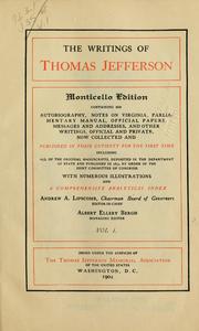 Cover of: The writings of Thomas Jefferson: containing his Autobiography, Notes on Virginia, parliamentary manual, official papers, messages and addresses, and other writings, official and private, now collected and published in their entirety for the first time, including all of the original manuscripts, deposied in the Department of state and published in 1853 by order of the joint committee on Congress; with numerous illustrations and a comprehensive analytical index