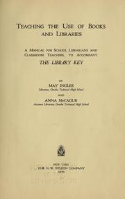 Cover of: Teaching the use of books and libraries: a manual for school librarians and classroom teachers, to accompany The library key