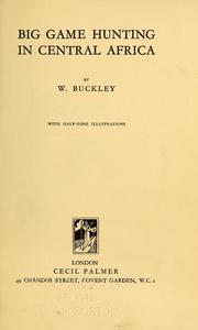 Cover of: Big game hunting in Central Africa by William Buckley