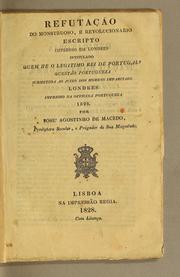 Cover of: Refutação do monstruoso e revolucionario escripto impresso em Londres, intitulado, Quem he o legitimo Rei de Portugal? by José Agostinho de Macedo