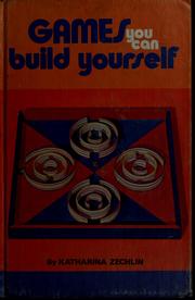Cover of: Games you can build yourself by Katharina Zechlin