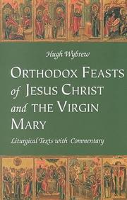 Cover of: Orthodox feasts of Jesus Christ & the Virgin Mary by Hugh Wybrew
