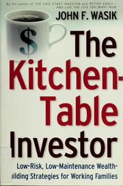 Cover of: The kitchen-table investor: low-risk, low-maintenance wealth-building strategies for working families