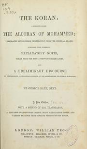Cover of: The Koran: commonly called the Alcoran of Mohammed ; translated into English immediately from the original Arabic, enriched with numerous explanatory notes, taken from the most approved commentators, and a preliminary discourse on the religious and political condition of the Arabs before the time of Mohammed
