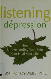 Cover of: Listening to depression: how understanding your pain can heal your life