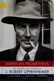 Cover of: American Prometheus: the triumph and tragedy of J. Robert Oppenheimer