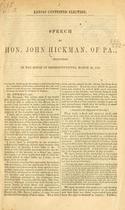 Cover of: Kansas contested election: Speech of Hon. John Hickman, of Pa., delivered in the House of representatives, March 19, 1856
