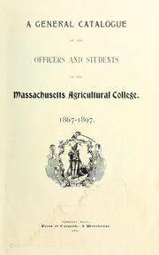 Cover of: A general catalogue of the officers and students of the Massachusetts Agricultural College: 1867-1897