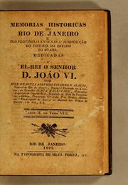 Cover of: Memorias historicas do Rio de Janeiro e das provincias annexas a jurisdicção do vice-rei do Estado do Brasil, dedicadas a el-rei nosso senhor D. João VI