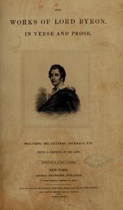 Cover of: The works of Lord Byron, in verse and prose, including his letters, journals, etc
