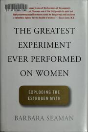 Cover of: The greatest experiment ever performed on women: exploding the estrogen myth