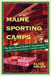 Cover of: Maine Sporting Camps: The Year-Round Guide to Vacationing at Traditional Hunting and Fishing Lodges, Third Edition