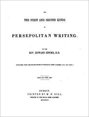 Cover of: On the First and Second Kinds of Persepolitan Writing + On the three Kinds of Persepolitan Writing, and on the Mode of expressing Numerals in Cuneatic Characters: From The Transactions of the Royal Irish Academy, Vol. XXI, Part I + II