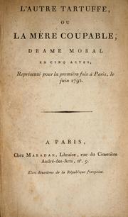 Cover of: L'autre Tartuffe, ou La m©·re coupable, drame moral en cinq actes, repr©♭sent©♭ pour la premi©·re fois ©  Paris, le [6] juin 1792