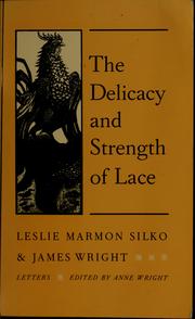 Cover of: The Delicacy and Strength of Lace: Letters Between Leslie Marmon Silko and James Wright