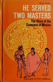 Cover of: He served two masters: the story of the conquest of Mexico